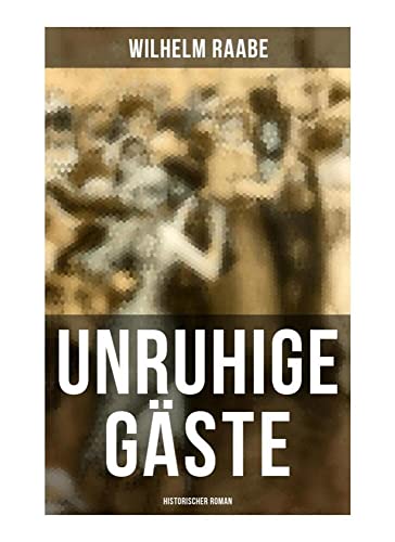 Unruhige Gäste: Historischer Roman Unruhige Gäste: Historischer Roman von Musaicum Books