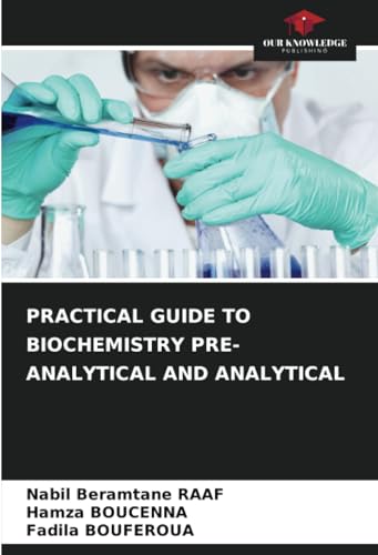 PRACTICAL GUIDE TO BIOCHEMISTRY PRE-ANALYTICAL AND ANALYTICAL von Our Knowledge Publishing