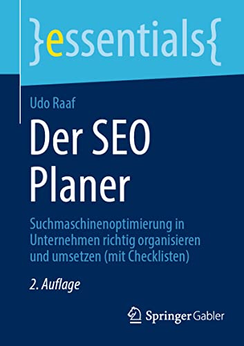 Der SEO Planer: Suchmaschinenoptimierung in Unternehmen richtig organisieren und umsetzen (mit Checklisten) (essentials) von Springer Gabler