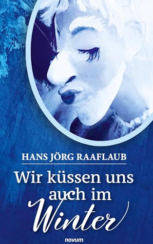 Wir küssen uns auch im Winter: DE von novum Verlag