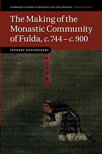The Making of the Monastic Community of Fulda, c.744-c.900 (Cambridge Studies in Medieval Life and Thought, Fourth Series) von Cambridge University Press