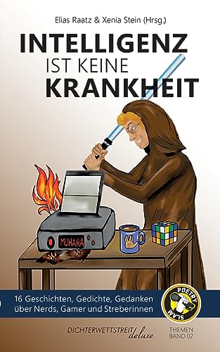 Intelligenz ist keine Krankheit: 16 Geschichten, Gedichte, Gedanken über Nerds, Gamer und Streberinnen (Themenbände deluxe) von Dichterwettstreit deluxe