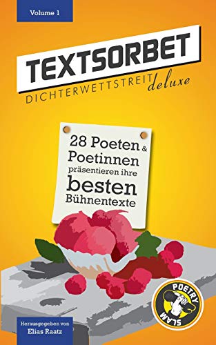 Textsorbet - Volume 1: Die Dichterwettstreit deluxe Anthologie (Textsorbet. Die Dichterwettstreit deluxe Anthologie)