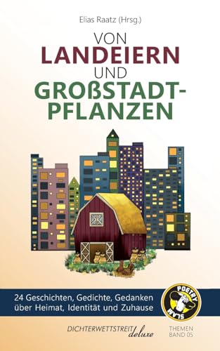Von Landeiern und Großstadtpflanzen: 24 Geschichten, Gedichte, Gedanken über Heimat, Identität und Zuhause (Themenbände deluxe) von Dichterwettstreit deluxe