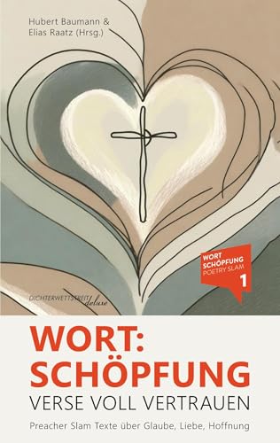 Wort:Schöpfung - Verse voll Vertrauen: Preacher Slam Texte über Glaube, Liebe, Hoffnung von Dichterwettstreit deluxe