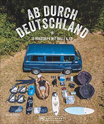 Reise-Bildband: Ab durch Deutschland! 15 Roadtrips mit Bulli & Co. Mit dem Camper quer durch Deutschland. Praktische Infos und inspirierende Bilder zum Träumen. von Bruckmann