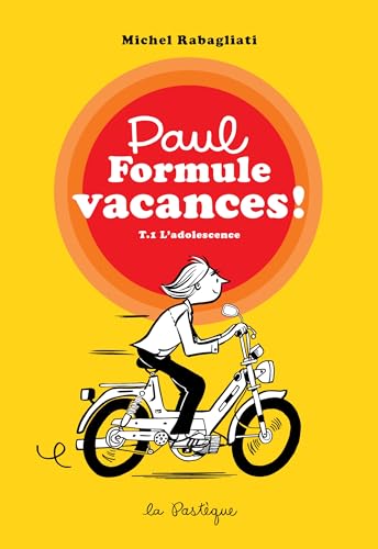 Paul Formule vacances!, tome 1. L'adolescence: L'adolescence Paul Formule vacances!, tome 1. L'adolescence: L'adolescence von PASTEQUE