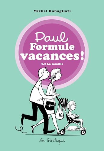 Paul Formule vacances!, tome 2. La famille: La famille Paul Formule vacances!, tome 2. La famille: La famille von PASTEQUE