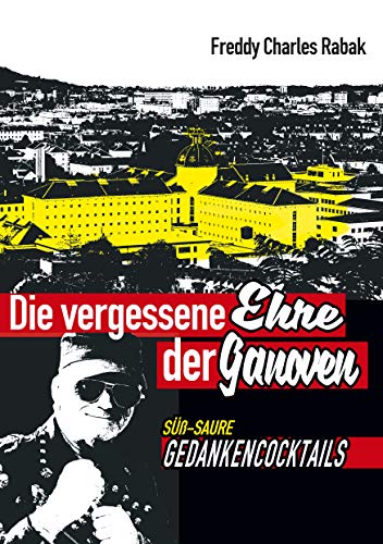 Die vergessene Ehre der Ganoven: süß - saure Gedanken- Cocktails (Adieu Rotlicht-Milieu, Band 4) von Books on Demand