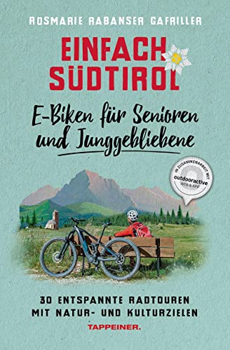 Einfach Südtirol: E-Biken für Senioren und Junggebliebene: 30 entspannte Radtouren mit Natur- und Kulturzielen von Athesia-Tappeiner Verlag