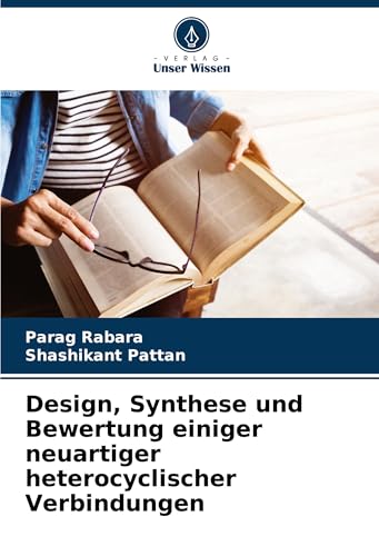 Design, Synthese und Bewertung einiger neuartiger heterocyclischer Verbindungen von Verlag Unser Wissen