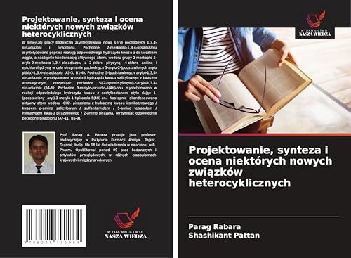 Projektowanie, synteza i ocena niektórych nowych zwi¿zków heterocyklicznych: DE von Wydawnictwo Nasza Wiedza