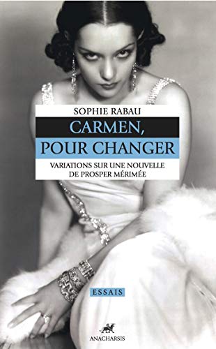 CARMEN, POUR CHANGER: Variations sur une nouvelle de Prosper Mérimée