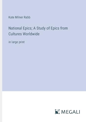 National Epics; A Study of Epics from Cultures Worldwide: in large print von Megali Verlag