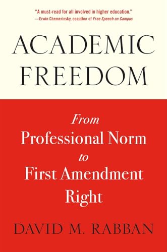 Academic Freedom: From Professional Norm to First Amendment Right von Harvard University Press