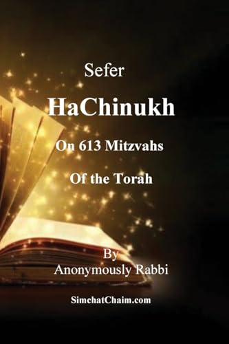 Sefer HaChinukh - On 613 Mitzvahs of the Torah: This book is excellent for a bar mitzvah or bat mitzvah gift. Or for anyone who wants to know the Law of the Torah and their reasons Sefer HaChinukh - On 613 Mitzvahs of the Torah: This book is excellent for a bar mitzvah or bat mitzvah gift. Or for anyone who wants to know the Law of the Torah and their reasons von Judaism