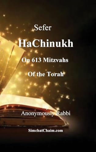 Sefer HaChinukh - On 613 Mitzvahs of the Torah: This book is excellent for a bar mitzvah or bat mitzvah gift. Or for anyone who wants to know the Law of the Torah and their reasons Sefer HaChinukh - On 613 Mitzvahs of the Torah: This book is excellent for a bar mitzvah or bat mitzvah gift. Or for anyone who wants to know the Law of the Torah and their reasons von Judaism