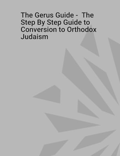 The Gerus Guide - The Step By Step Guide to Conversion to Orthodox Judaism von Lulu