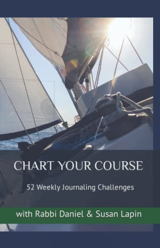 CHART YOUR COURSE: 52 Weekly Journaling Challenges with Rabbi Daniel & Susan Lapin von Lifecodex Publishing