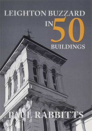 Leighton Buzzard in 50 Buildings von Amberley Publishing