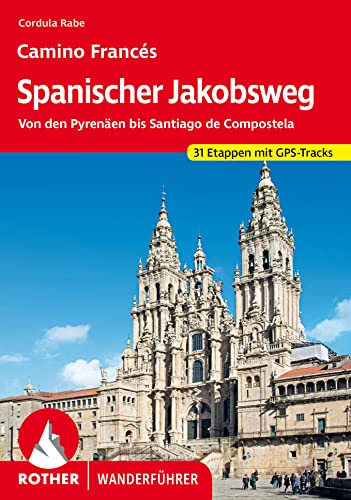 Spanischer Jakobsweg: Camino Francés. Von den Pyrenäen bis Santiago de Compostela. 31 Etappen mit GPS-Tracks (Rother Wanderführer) von Rother Bergverlag