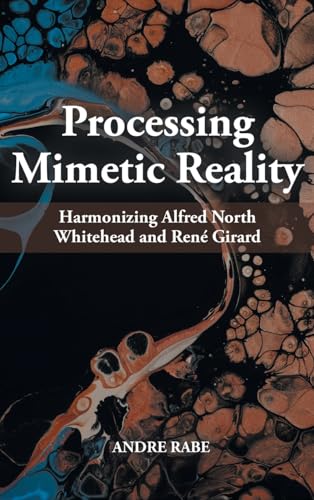 Processing Mimetic Reality: Harmonizing Alfred North Whitehead and René Girard