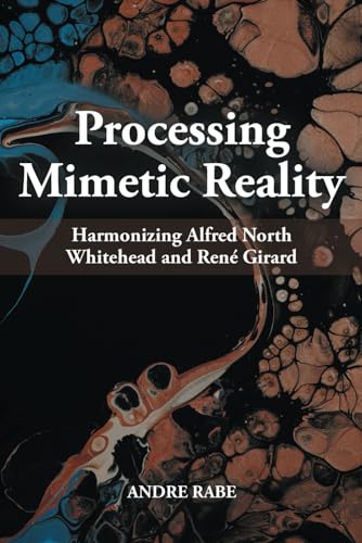 Processing Mimetic Reality: Harmonizing Alfred North Whitehead and René Girard