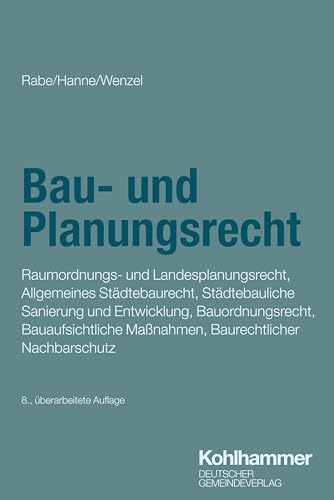 Bau- und Planungsrecht: Raumordnungs- und Landesplanungsrecht, Allgemeines Städtebaurecht, Städtebauliche Sanierung und Entwicklung, Bauordnungsrecht, ... (Verwaltung in Praxis und Wissenschaft) von Kohlhammer