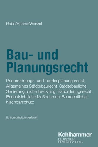 Bau- und Planungsrecht: Raumordnungs- und Landesplanungsrecht, Allgemeines Städtebaurecht, Städtebauliche Sanierung und Entwicklung, Bauordnungsrecht, ... (Verwaltung in Praxis und Wissenschaft)