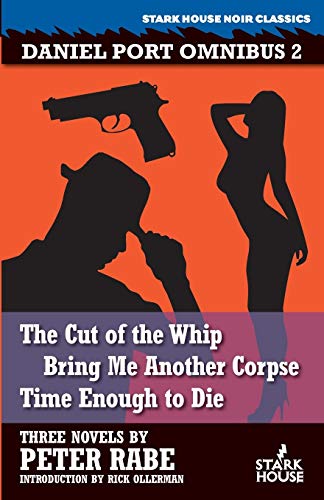 Daniel Port Omnibus 2: The Cut of the Whip / Bring Me Another Corpse / Time Enough to Die Daniel Port Omnibus 2: The Cut of the Whip / Bring Me Another Corpse / Time Enough to Die