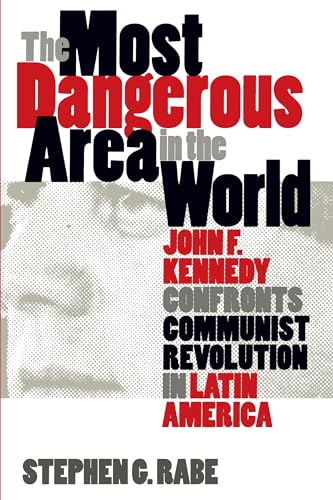 The Most Dangerous Area in the World: John F. Kennedy Confronts Communist Revolution in Latin America (Mestizo Spaces) von University of North Carolina Press