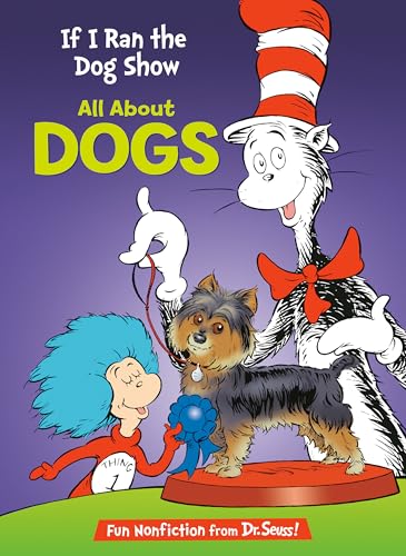 If I Ran the Dog Show: All About Dogs (The Cat in the Hat's Learning Library)