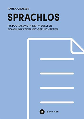 Sprachlos: Piktogramme in der visuellen Kommunikation mit Geflüchteten (Welt | Gestalten)