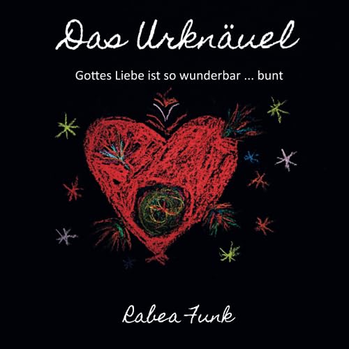 Das Urknäuel: Gottes Liebe ist so wunderbar ... bunt von Papierfresserchens MTM-VE