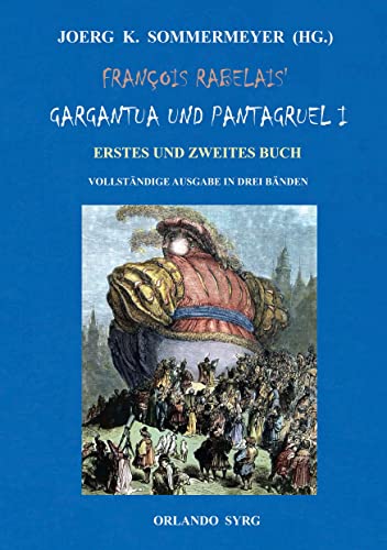 François Rabelais' Gargantua und Pantagruel I: Erstes und Zweites Buch. Vollständige Ausgabe in drei Bänden (Orlando Syrg Taschenbuch: ORSYTA) François Rabelais' Gargantua und Pantagruel I: Erstes und Zweites Buch. Vollständige Ausgabe in drei Bänden (Orlando Syrg Taschenbuch: ORSYTA)