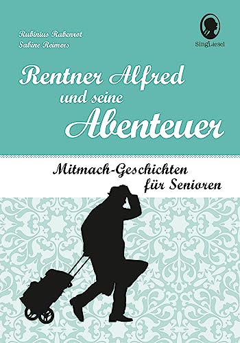 Rentner Alfred und seine Abenteuer: Mitmach-Geschichten für Senioren