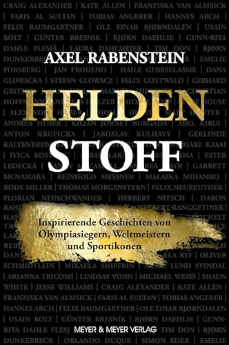 Heldenstoff: Inspirierende Geschichten von Olympiasiegern, Weltmeistern und Sportikonen Heldenstoff: Inspirierende Geschichten von Olympiasiegern, Weltmeistern und Sportikonen