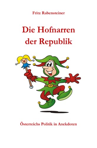 Die Hofnarren der Republik: Österreichs Politik in Anekdoten