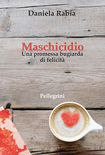 Maschicidio. Una promessa bugiarda di felicità (Romanzi) von Pellegrini