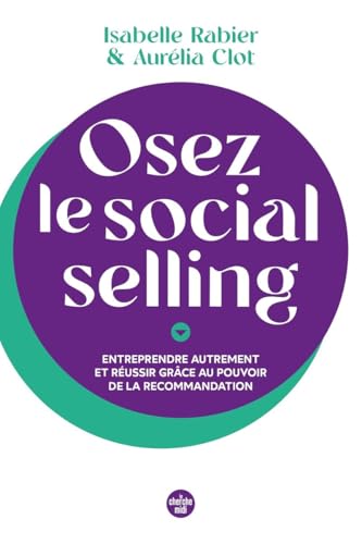Osez le social selling: Entreprendre autrement et réussir grâce au pouvoir de la recommandation von CHERCHE MIDI