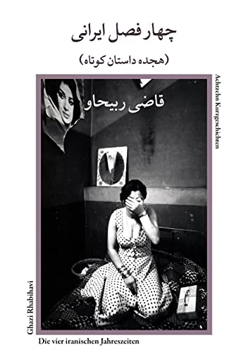 Die vier iranischen Jahreszeiten: Zwanzig Kurzgeschichten von Goethe & Hafis Verlag