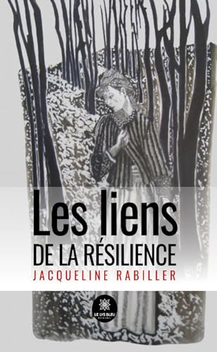 Les liens de la résilience von LE LYS BLEU EDITIONS SAS
