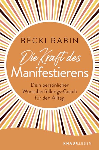 Die Kraft des Manifestierens: Dein persönlicher Wunscherfüllungs-Coach für den Alltag Die Kraft des Manifestierens: Dein persönlicher Wunscherfüllungs-Coach für den Alltag