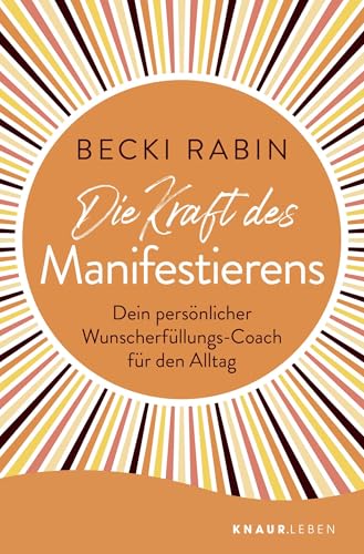 Die Kraft des Manifestierens: Dein persönlicher Wunscherfüllungs-Coach für den Alltag Die Kraft des Manifestierens: Dein persönlicher Wunscherfüllungs-Coach für den Alltag