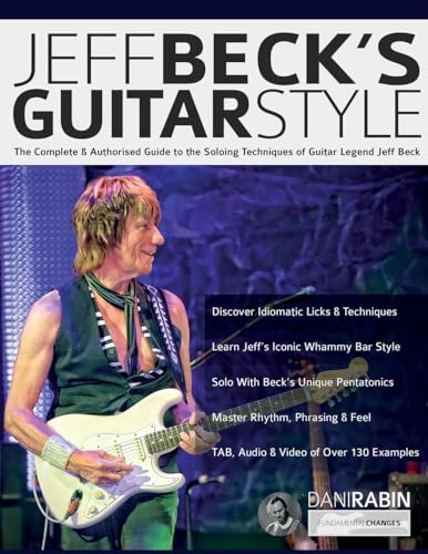 Jeff Beck's Guitar Style: The Complete & Authorised Guide to the Soloing Techniques of Guitar Legend Jeff Beck: The Complete Authorised Guide to the ... Jeff Beck (Learn Rock Guitar Technique) von www.fundamental-changes.com