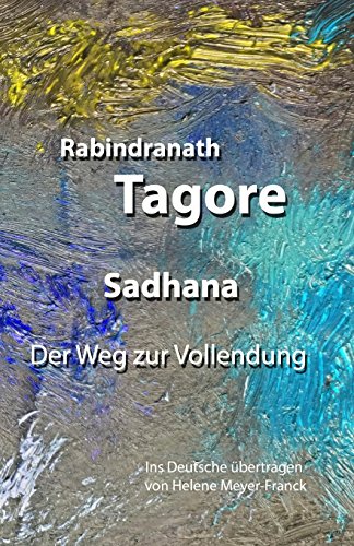 Sadhana. Der Weg zur Vollendung: Ins Deutsche übertragen von Helene Meyer-Franck