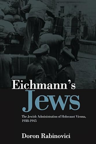 Eichmann's Jews: The Jewish Administration of Holocaust Vienna, 1938-1945