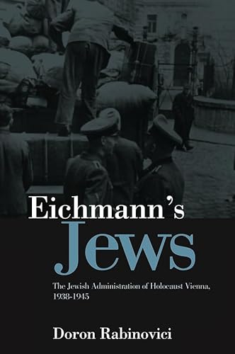 Eichmann's Jews: The Jewish Administration of Holocaust Vienna, 1938-1945