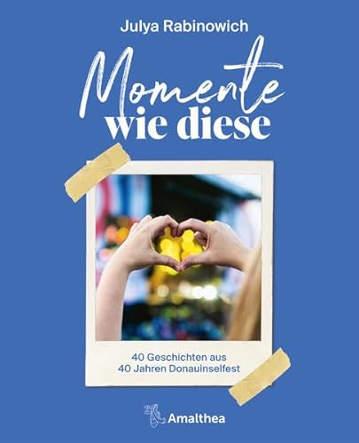 Momente wie diese: 40 Geschichten aus 40 Jahren Donauinselfest