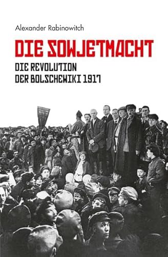 Die Sowjetmacht: Die Revolution der Bolschewiki 1917